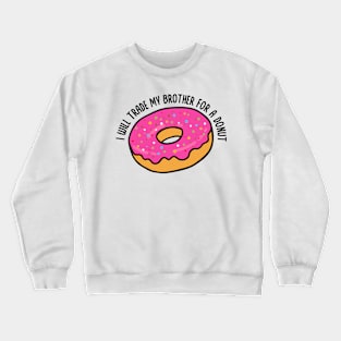 I Will Trade My Brother For A Donut a Funny Donut Saying for Donut day Crewneck Sweatshirt